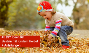 Unser Team hat 45 DIY Ideen für Basteln mit Kindern Herbst zusammengefasst, damit Sie Ihr Zuhause wunderschön und der jeweiligen Saison angemessen verzieren